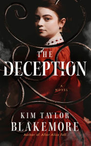 Title: The Deception: A Novel, Author: Kim Taylor Blakemore