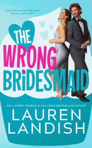 Title: The Wrong Bridesmaid, Author: Lauren Landish