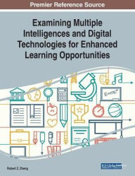 Title: Examining Multiple Intelligences and Digital Technologies for Enhanced Learning Opportunities, Author: Robert Z. Zheng