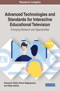 Title: Advanced Technologies and Standards for Interactive Educational Television: Emerging Research and Opportunities, Author: Dionysios Politis