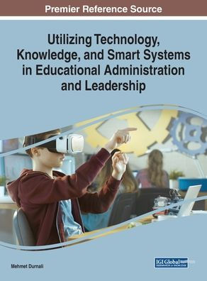 Utilizing Technology, Knowledge, and Smart Systems Educational Administration Leadership