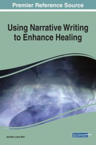 Title: Using Narrative Writing to Enhance Healing, Author: Jennifer Lynne Bird