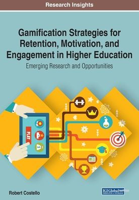 Gamification Strategies for Retention, Motivation, and Engagement Higher Education: Emerging Research Opportunities