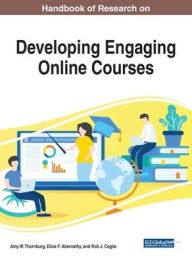 Title: Handbook of Research on Developing Engaging Online Courses, Author: Amy W. Thornburg