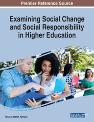 Title: Examining Social Change and Social Responsibility in Higher Education, Author: Sherri L. Niblett Johnson