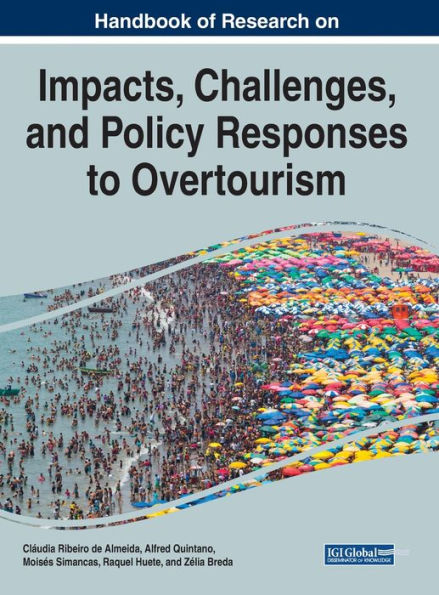 Handbook of Research on the Impacts, Challenges, and Policy Responses to Overtourism