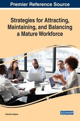 Strategies for Attracting, Maintaining, and Balancing a Mature Workforce