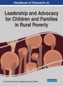 Handbook of Research on Leadership and Advocacy for Children and Families in Rural Poverty