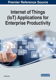 Title: Internet of Things (IoT) Applications for Enterprise Productivity, Author: Erdinç Koç