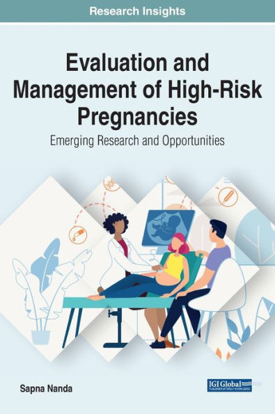 Evaluation and Management of High-Risk Pregnancies: Emerging Research and Opportunities