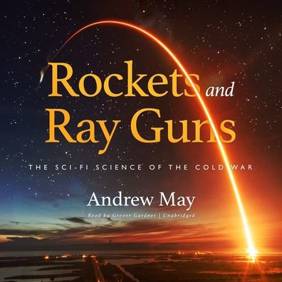 Rockets and Ray Guns: the Sci-Fi Science of Cold War