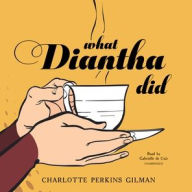 Title: What Diantha Did, Author: Charlotte Perkins Gilman