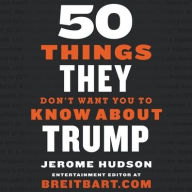 Title: 50 Things They Don't Want You to Know About Trump, Author: Jerome Hudson