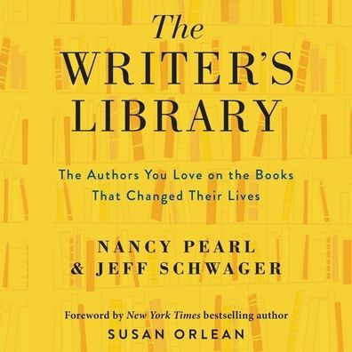 The Writer's Library: The Authors You Love on the Books That Changed Their Lives