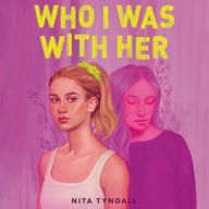 Title: Who I Was with Her, Author: Nita Tyndall