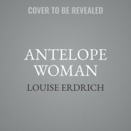 Title: Antelope Woman, Author: Louise Erdrich
