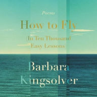 Title: How to Fly (In Ten Thousand Easy Lessons), Author: Barbara Kingsolver