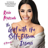 Title: The Girl with the Self-Esteem Issues: A Memoir, Author: Rosie Mercado