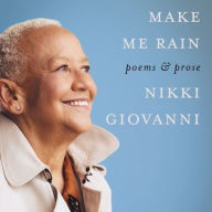 Title: Make Me Rain: Poems & Prose, Author: Nikki Giovanni