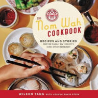 Title: The Nom Wah Cookbook: Recipes and Stories from 100 Years at New York City's Iconic Dim Sum Restaurant, Author: Wilson Tang