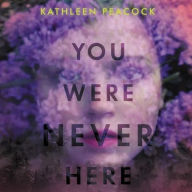 Title: You Were Never Here, Author: Kathleen Peacock