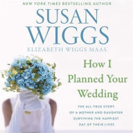 Title: How I Planned Your Wedding, Author: Susan Wiggs