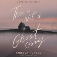 Title: This Is Not a Ghost Story, Author: Andrea Portes