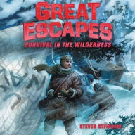 Title: Great Escapes #4: Survival in the Wilderness: True Stories of Bold Breakouts, Daring D, Author: Steven Otfinoski