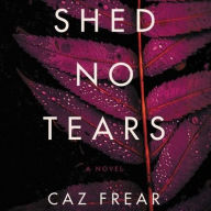 Title: Shed No Tears, Author: Caz Frear