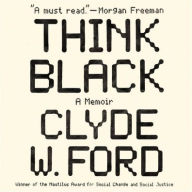 Title: Think Black: A Memoir, Author: Clyde W. Ford