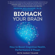 Title: Biohack Your Brain: How to Boost Cognitive Health, Performance & Power, Author: Kristen Willeumier