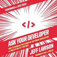 Title: Ask Your Developer: How to Harness the Power of Software Developers and Win in the 21st Century, Author: Jeff Lawson