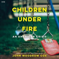 Title: Children Under Fire: An American Crisis, Author: John Woodrow Cox