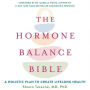 The Hormone Balance Bible: A Holistic Plan to Create Lifelong Health