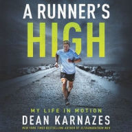 Title: A Runner's High: My Life in Motion, Author: Dean Karnazes