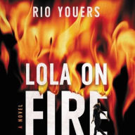 Title: Lola on Fire, Author: Rio Youers