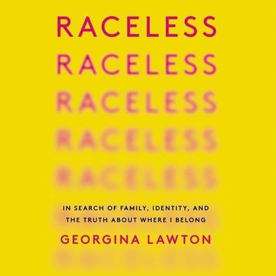 Raceless: In Search of Family, Identity, and the Truth About Where I Belong