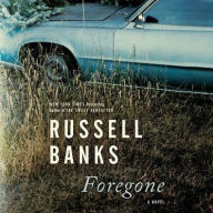 Title: Foregone, Author: Russell Banks