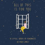 All of This Is for You: A Little Book of Kindness