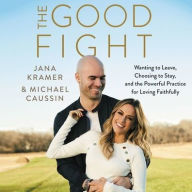 Title: The Good Fight: Wanting to Leave, Choosing to Stay, and the Powerful Practice for Loving Faithfully, Author: Jana Kramer