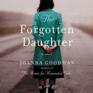 Title: The Forgotten Daughter: The triumphant story of two women divided by their past, but united by love-inspired by true events, Author: Joanna Goodman