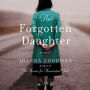 The Forgotten Daughter: The triumphant story of two women divided by their past, but united by love-inspired by true events