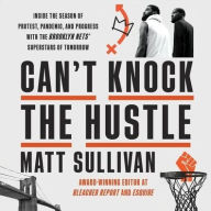 Title: Can't Knock the Hustle: Inside the Season of Protest, Pandemic, and Progress with the Brooklyn Nets' Superstars of Tomorrow, Author: Matt Sullivan