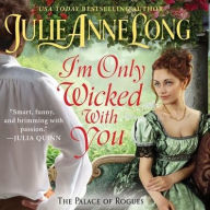 Title: I'm Only Wicked with You (Palace of Rogues #3), Author: Julie Anne Long