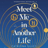 Title: Meet Me in Another Life, Author: Catriona Silvey