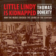 Title: Little Lindy Is Kidnapped: How the Media Covered the Crime of the Century, Author: Thomas Doherty