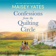 Title: Confessions from the Quilting Circle, Author: Maisey Yates