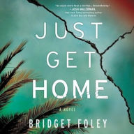 Title: Just Get Home, Author: Bridget Foley