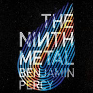 Title: The Ninth Metal, Author: Benjamin Percy