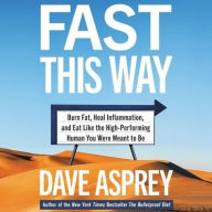 Title: Fast This Way: Burn Fat, Heal Inflammation, and Eat Like the High-Performing Human You Were Meant to Be, Author: Dave Asprey